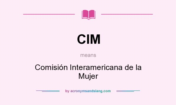 What does CIM mean? It stands for Comisión Interamericana de la Mujer