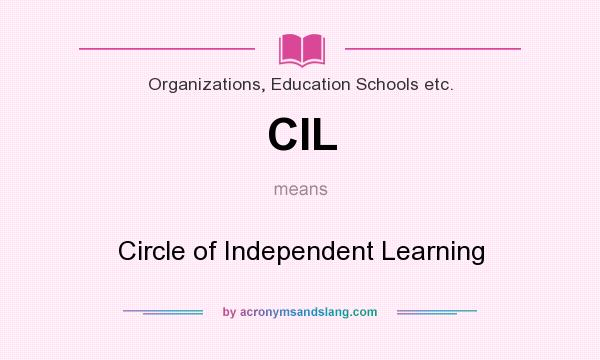 What does CIL mean? It stands for Circle of Independent Learning