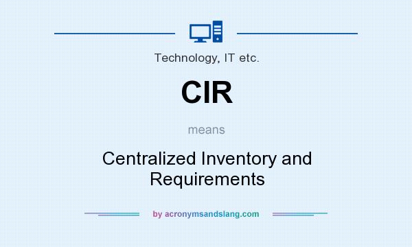 What does CIR mean? It stands for Centralized Inventory and Requirements