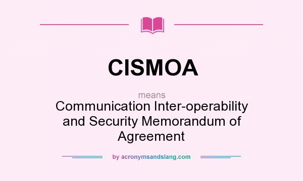 What does CISMOA mean? It stands for Communication Inter-operability and Security Memorandum of Agreement