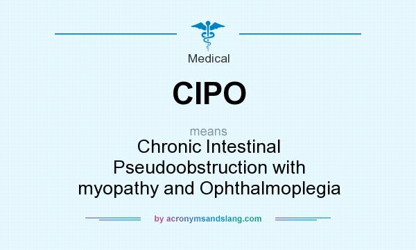 What does CIPO mean? It stands for Chronic Intestinal Pseudoobstruction with myopathy and Ophthalmoplegia