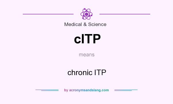 What does cITP mean? It stands for chronic ITP