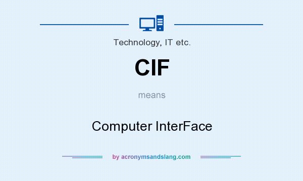What does CIF mean? It stands for Computer InterFace