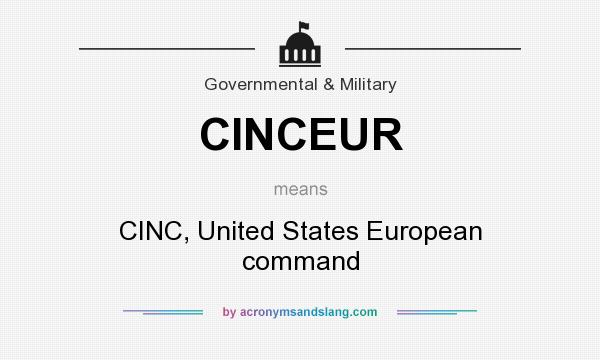 What does CINCEUR mean? It stands for CINC, United States European command