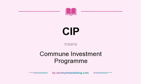 What does CIP mean? It stands for Commune Investment Programme