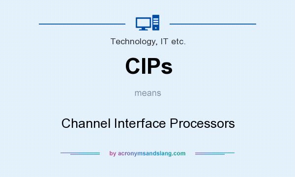 What does CIPs mean? It stands for Channel Interface Processors