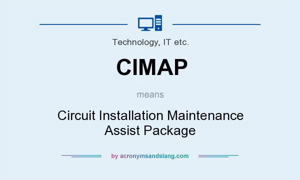 What does CIMAP mean? It stands for Circuit Installation Maintenance Assist Package