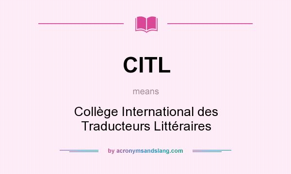 What does CITL mean? It stands for Collège International des Traducteurs Littéraires