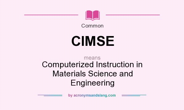 What does CIMSE mean? It stands for Computerized Instruction in Materials Science and Engineering