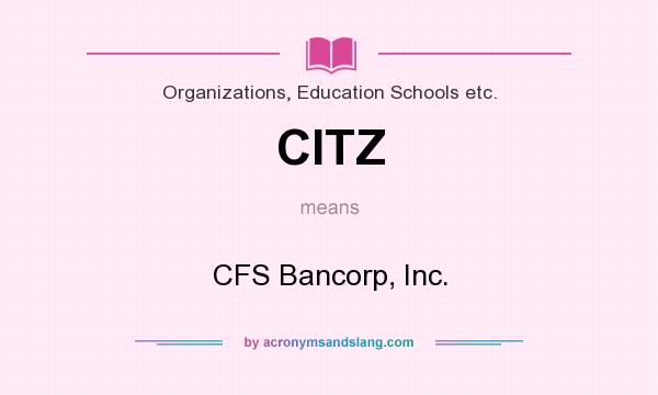 What does CITZ mean? It stands for CFS Bancorp, Inc.