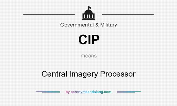What does CIP mean? It stands for Central Imagery Processor
