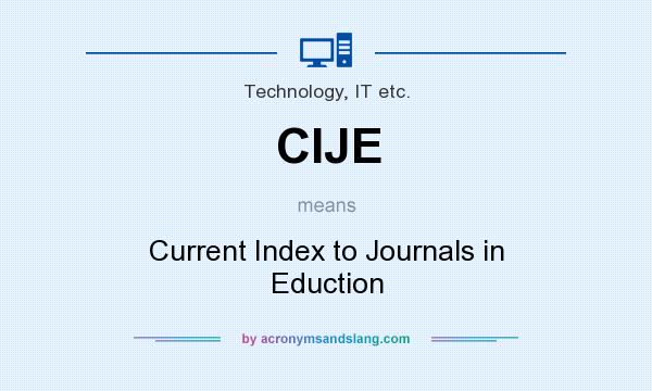 What does CIJE mean? It stands for Current Index to Journals in Eduction