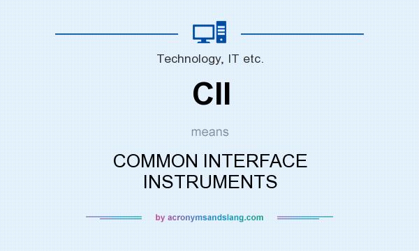 What does CII mean? It stands for COMMON INTERFACE INSTRUMENTS