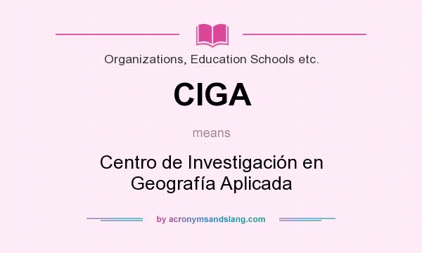 What does CIGA mean? It stands for Centro de Investigación en Geografía Aplicada