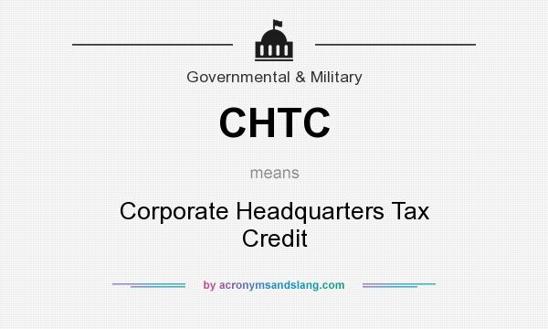 What does CHTC mean? It stands for Corporate Headquarters Tax Credit