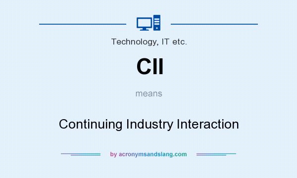 What does CII mean? It stands for Continuing Industry Interaction