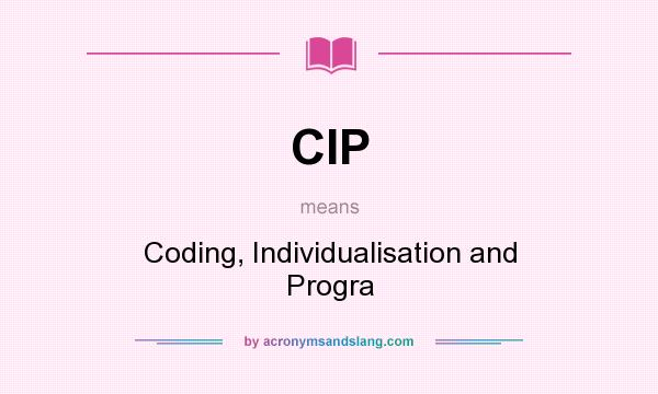 What does CIP mean? It stands for Coding, Individualisation and Progra
