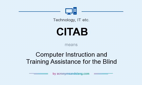 What does CITAB mean? It stands for Computer Instruction and Training Assistance for the Blind