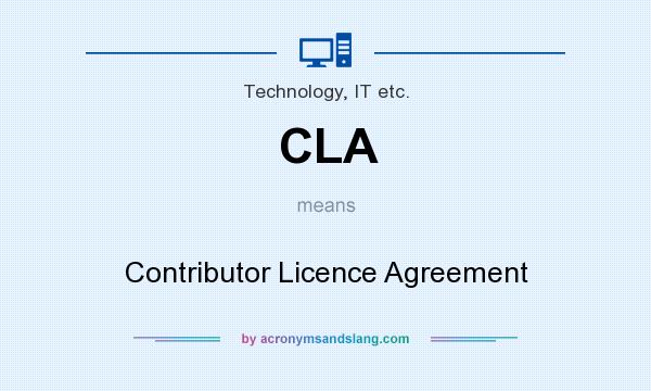 What does CLA mean? It stands for Contributor Licence Agreement