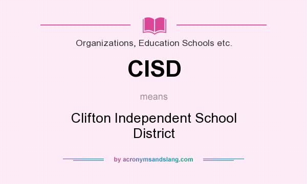 What does CISD mean? It stands for Clifton Independent School District