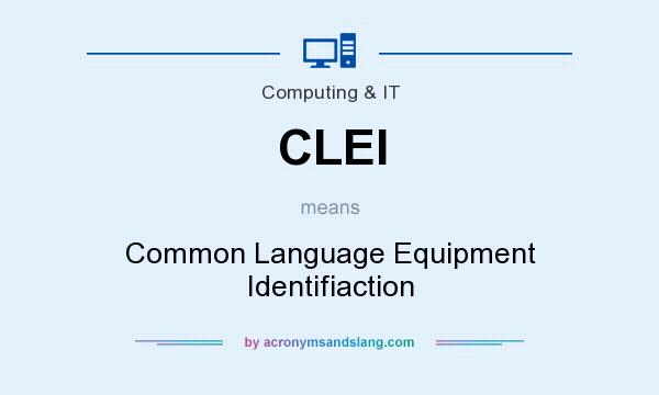 What does CLEI mean? It stands for Common Language Equipment Identifiaction