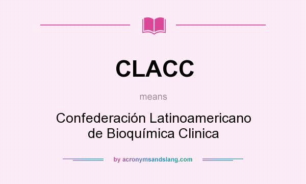 What does CLACC mean? It stands for Confederación Latinoamericano de Bioquímica Clinica