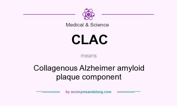 What does CLAC mean? It stands for Collagenous Alzheimer amyloid plaque component