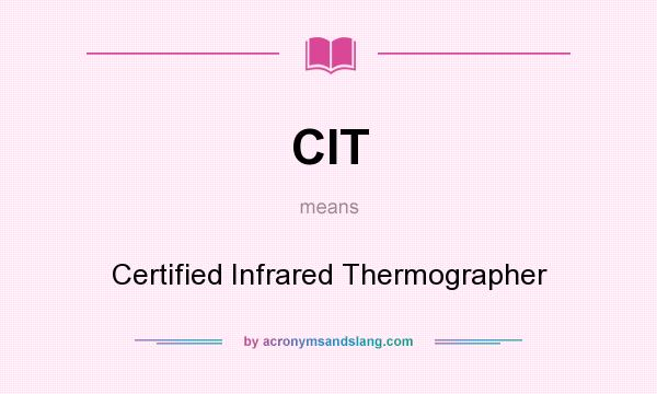 What does CIT mean? It stands for Certified Infrared Thermographer