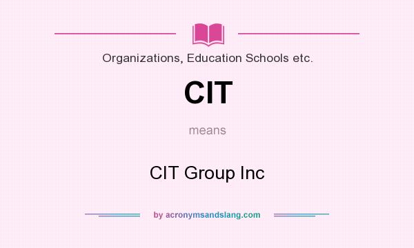 What does CIT mean? It stands for CIT Group Inc