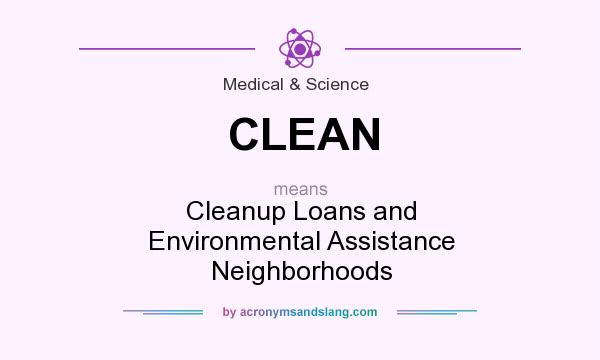 What does CLEAN mean? It stands for Cleanup Loans and Environmental Assistance Neighborhoods