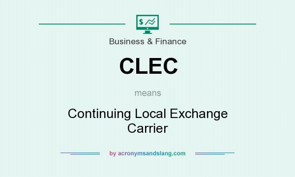 What does CLEC mean? It stands for Continuing Local Exchange Carrier