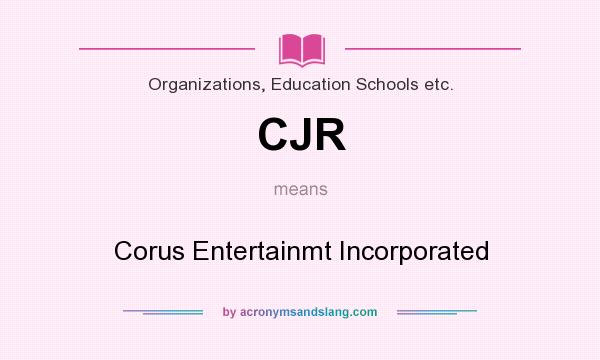What does CJR mean? It stands for Corus Entertainmt Incorporated