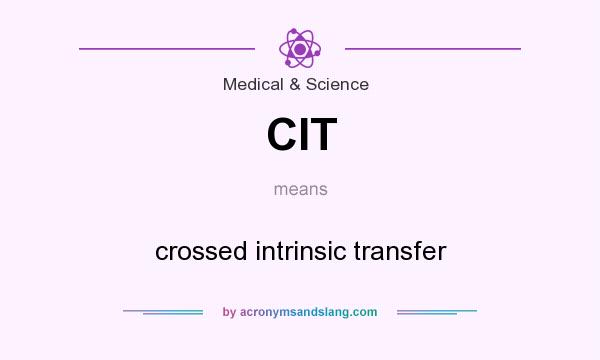 What does CIT mean? It stands for crossed intrinsic transfer