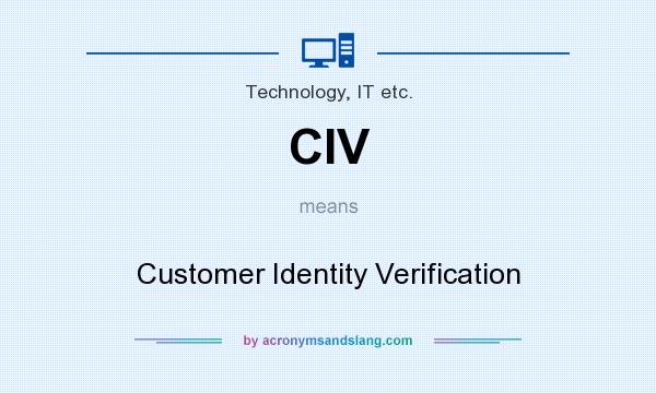 What does CIV mean? It stands for Customer Identity Verification