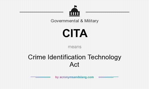 What does CITA mean? It stands for Crime Identification Technology Act