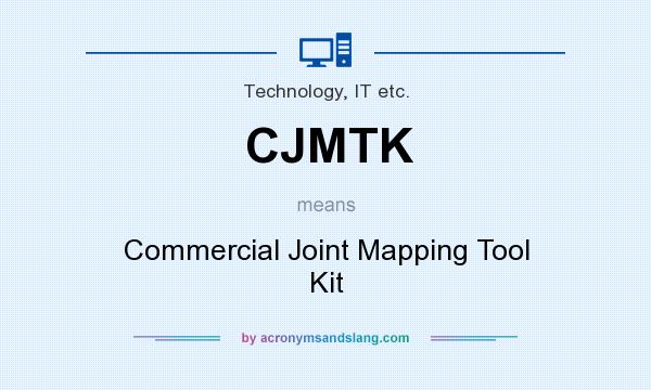 What does CJMTK mean? It stands for Commercial Joint Mapping Tool Kit