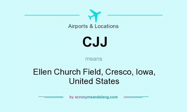 What does CJJ mean? It stands for Ellen Church Field, Cresco, Iowa, United States