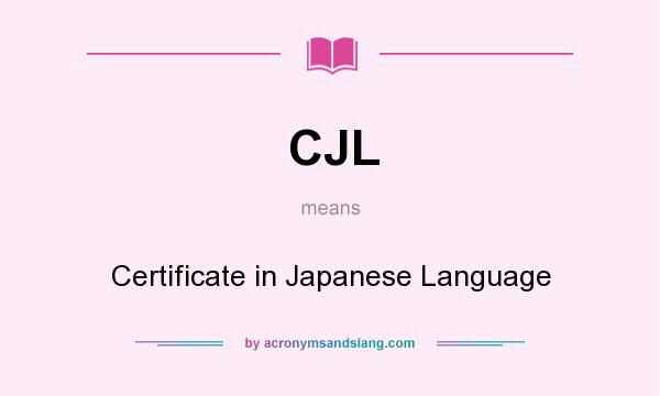 What does CJL mean? It stands for Certificate in Japanese Language