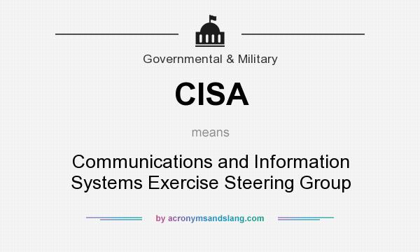 What does CISA mean? It stands for Communications and Information Systems Exercise Steering Group