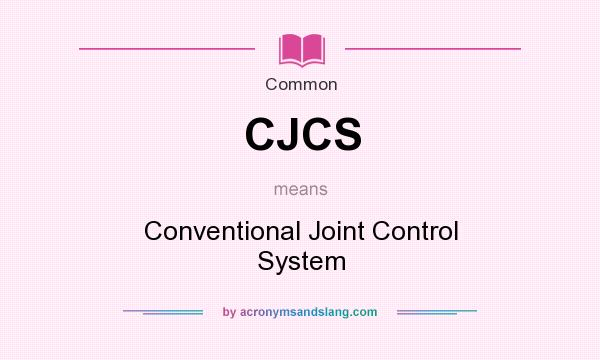 What does CJCS mean? It stands for Conventional Joint Control System