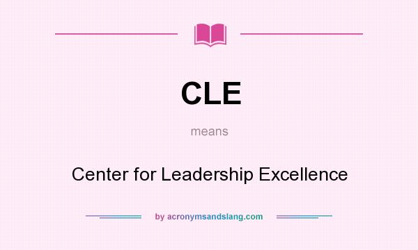 What does CLE mean? It stands for Center for Leadership Excellence