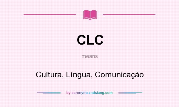 What does CLC mean? It stands for Cultura, Língua, Comunicação