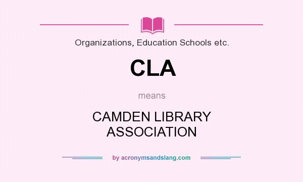 What does CLA mean? It stands for CAMDEN LIBRARY ASSOCIATION