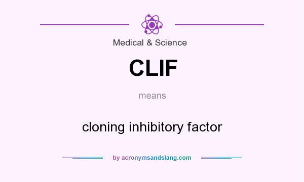 What does CLIF mean? It stands for cloning inhibitory factor