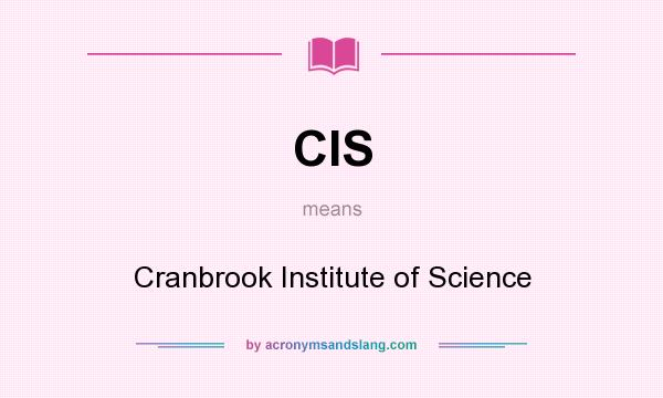 What does CIS mean? It stands for Cranbrook Institute of Science