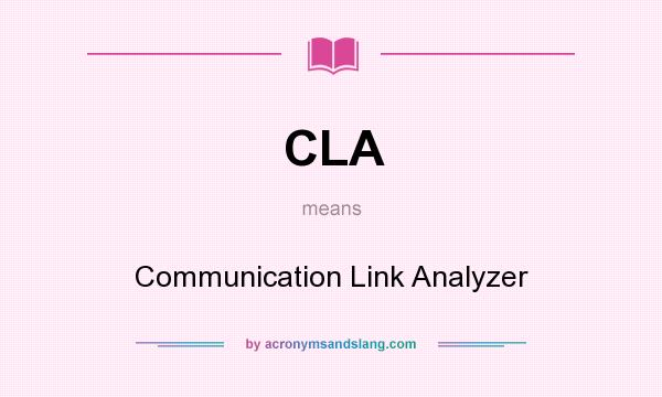 What does CLA mean? It stands for Communication Link Analyzer