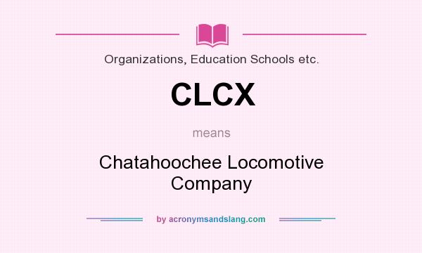 What does CLCX mean? It stands for Chatahoochee Locomotive Company