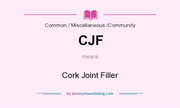 What does CJF mean? It stands for Cork Joint Filler