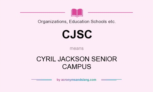 What does CJSC mean? It stands for CYRIL JACKSON SENIOR CAMPUS