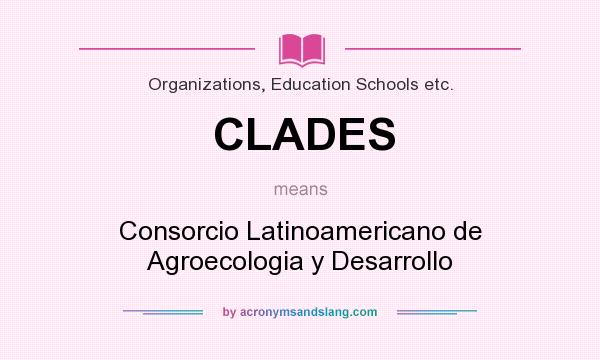 What does CLADES mean? It stands for Consorcio Latinoamericano de Agroecologia y Desarrollo